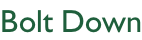 Bolt Down