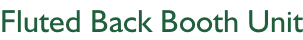 Fluted Back Booth Unit